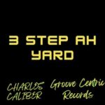 Charles Caliber – 3 Step Ah Yard