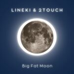 Lineki, 2Touch – Big Fat Moon