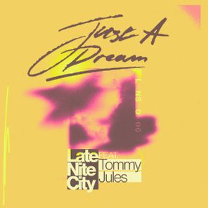 Late Nite City, Tommy Jules – Just A Dream