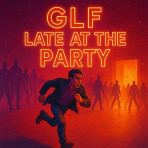 GLF – Late at the Party