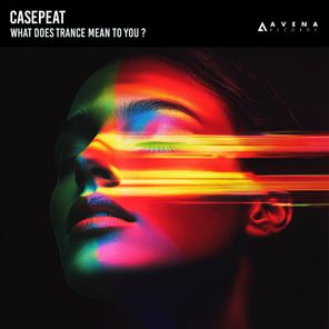 Casepeat – What Does Trance Mean to You ?