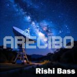 Rishi Bass – Arecibo