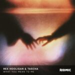 Rex Hooligan, TASCHA – What You Mean To Me