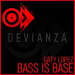 Gaty Lopez – BASS IS BASE