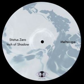 Status Zero, Inch of Shadow – Meltscape