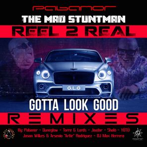 Reel 2 Real, The Mad Stuntman – Gotta Look Good (Remixes)