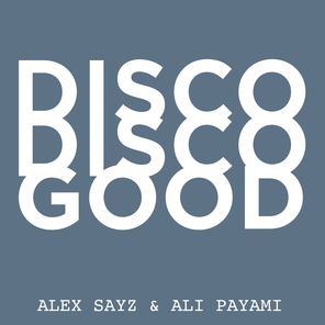 Alex Sayz, Ali Payami – Disco Disco Good