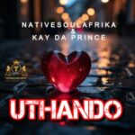 Kay Da Prince, NativeSoulAfrika - Uthando 3 Kay Da Prince, NativeSoulAfrika – Uthando