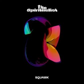 The Spiritualist – Squawk