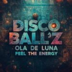 Disco Ball’z, Ola De Luna – Feel The Energy
