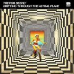 Trevor Deeply – Drifting Through The Astral Plane
