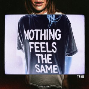 TSNR – Nothing Feels The Same
