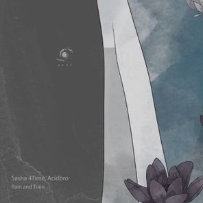 Acidbro, Sasha 4Time - Rain and Train 1 Acidbro, Sasha 4Time – Rain and Train
