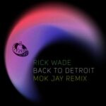 Mok Jay, Rick Wade – Back To Detroit (Mok Jay remix)