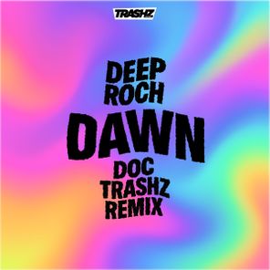 Doc Trashz, Deep Roch – Dawn