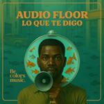 Audio Floor – Lo que te digo