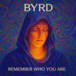 BYRD – Remember Who You Are