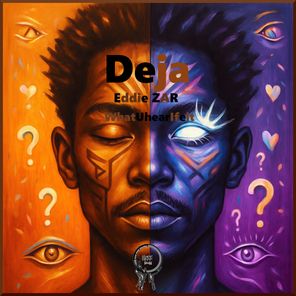 Eddie ZAR, WhatUhearIfelt – Deja