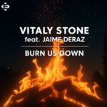Jaime Deraz, Vitaly Stone – Burn Us Down