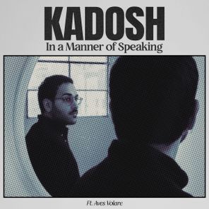 Kadosh, Aves Volare – In A Manner Of Speaking
