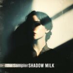 the Sampler – Shadow Milk