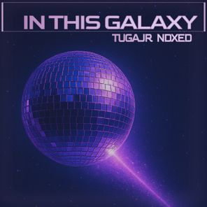 Tugajr, NDXED – In This Galaxy