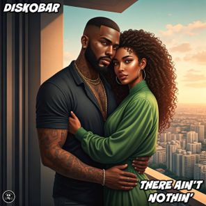 Diskobar – There Ain’t Nothin’