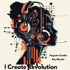 Augusto Casella, Ray Masola – I Create Revolution