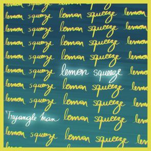 Tryangle Man - Lemon Squeeze 1 Tryangle Man – Lemon Squeeze