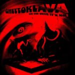 Ghettoklava – The End Until It’s Not