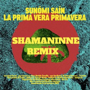 SHAMANINNE, Sunòmi Sáin – La Prima Vera Primavera (Shamaninne Rmx)