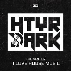 The Vizitor – I LOVE HOUSE MUSIC