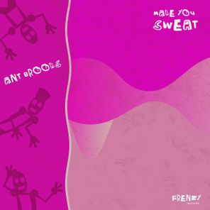 Ant Brooks – Make You Sweat