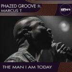 Phazed Groove, Marcus T – The Man I Am Today