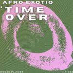 Afro Exotiq – Time Over (Extended Mix)