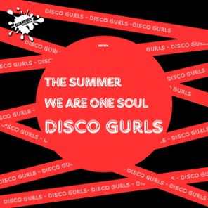Disco Gurls - The Summer / We Are One Soul 1 Disco Gurls – The Summer / We Are One Soul