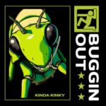 Kinda Kinky – Buggin’ Out