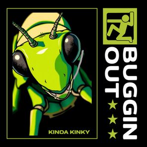 Kinda Kinky – Buggin’ Out