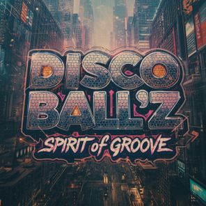 Disco Ball’z – Spirit Of Groove