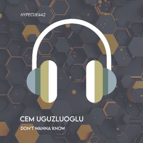 Cem Uguzluoglu – Don’t Wanna Know