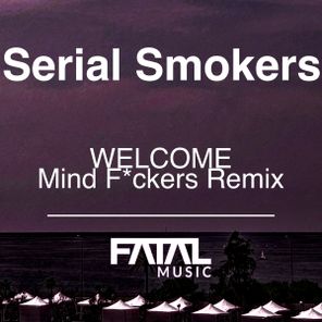 Mind Fuckers, Serial Smokers – Welcome