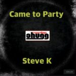 Steve K – Came to Party