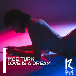 Moe Turk – Love Is A Dream