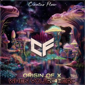 Origin of X – When You’re Here