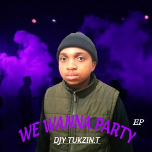 Mr JazziQ, Djy Tukzin.T – WE WANNA PARTY