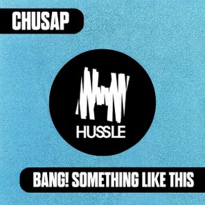 Chusap – Bang! Something Like This (Extended Mix)