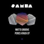 MATTO GROOVE – Percs Atack EP