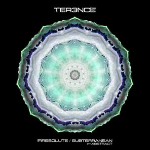 Abstract, TER3NCE – Irresolute / Subterranean