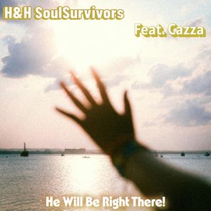 H&H SoulSurvivors, Cazza – He Will Be Right There