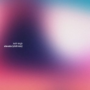 Kelli-Leigh – Elevate (Chill Mix)